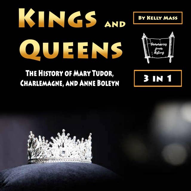 Kings and Queens: The History of Mary Tudor, Charlemagne, and Anne Boleyn