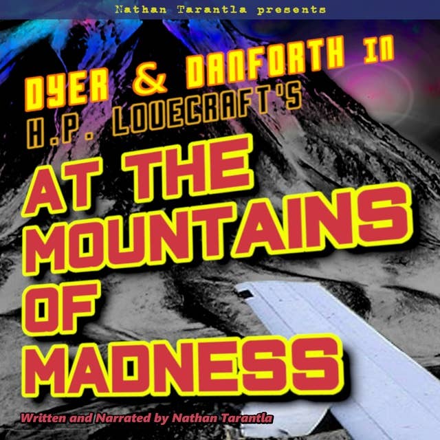 Nathan Tarantla Presents: Dyer & Danforth in H.P. Lovecraft's At the Mountains of Madness