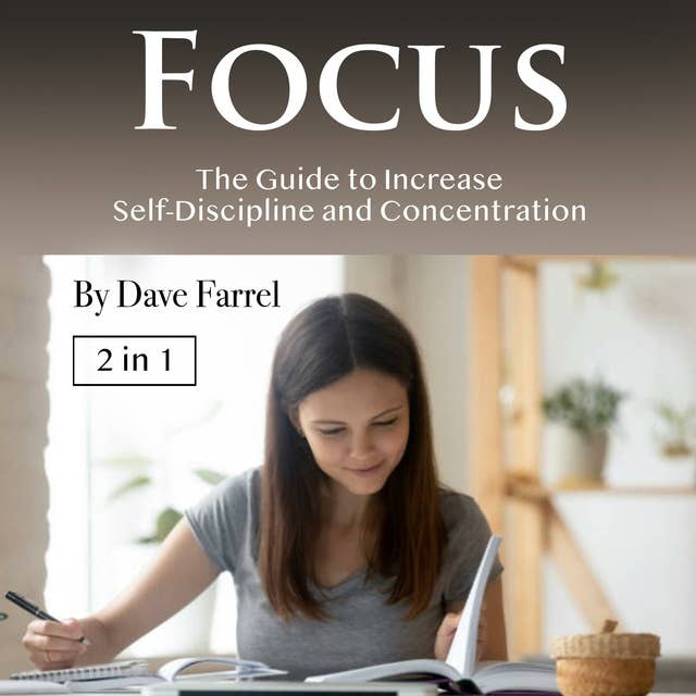 Focus: The Guide to Increase Self-Discipline and Concentration