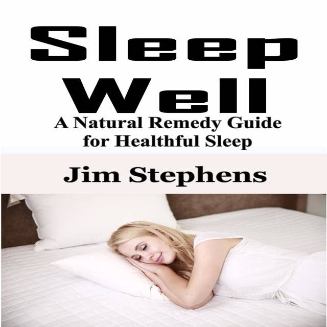 Sleep Well: A Natural Remedy Guide for Healthful Sleep