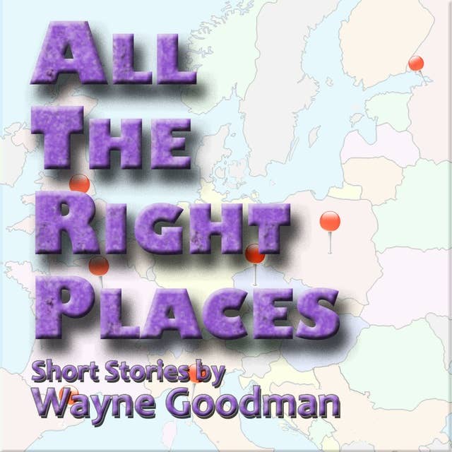 All the Right Places: Short Stories by Wayne Goodman