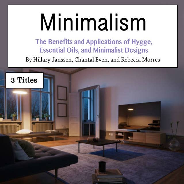 Minimalism: The Benefits and Applications of Hygge, Essential Oils, and Minimalist Designs