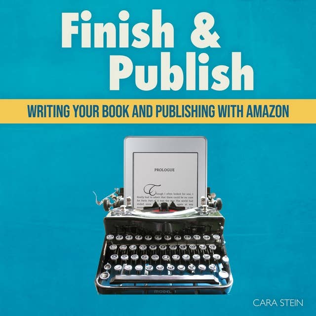 Finish & Publish: Writing Your Book and Publishing with Amazon