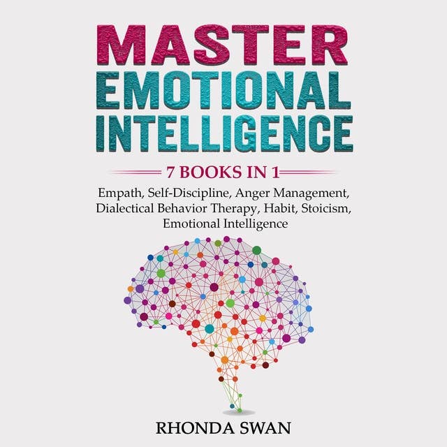 Master Emotional Intelligence: Empath, Self-Discipline, Anger Management, Dialectical Behavior Therapy, Habit, Stoicism, Emotional Intelligence