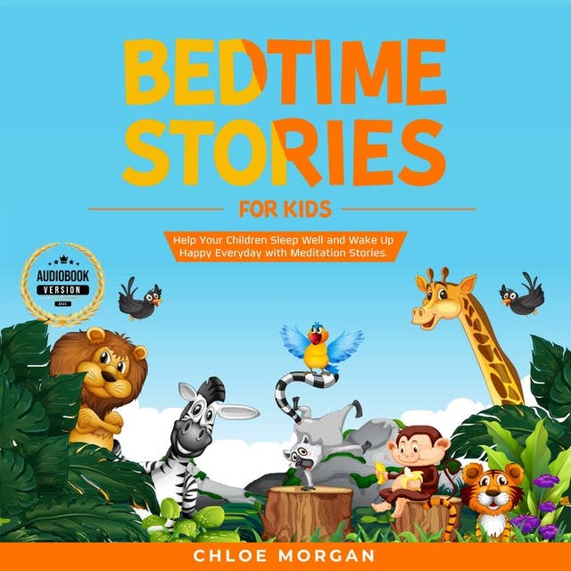 Bedtime Stories for Kids: Help Your Children Sleep Well and Wake Up Happy Everyday with Meditation Stories.