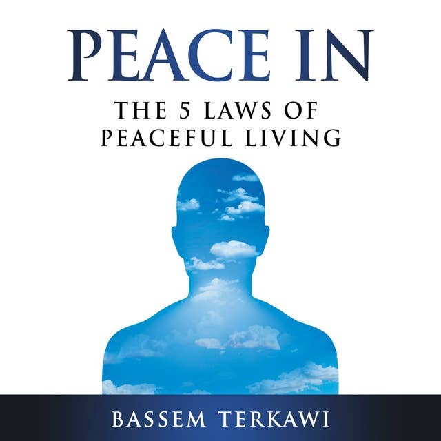 Peace In: The 5 Laws of Peaceful Living