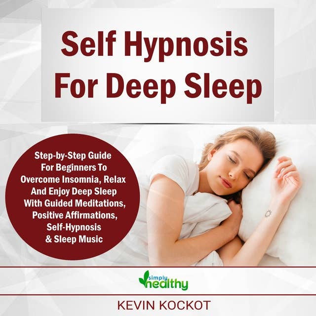 Self Hypnosis For Deep Sleep: Guided Meditations For Beginners To Overcome Insomnia, Anxiety, Depression, Stress Management, Relaxation and Enjoy Deep Sleep