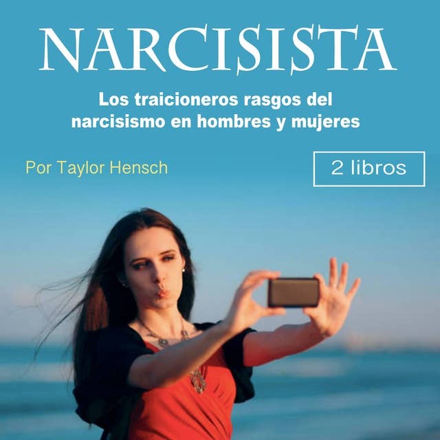 Narcisista. 2 en 1: Los traicioneros rasgos del narcisismo en hombres y mujeres