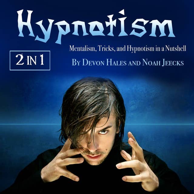Hypnotism: Learn How to Use Hypnosis to Your Advantage