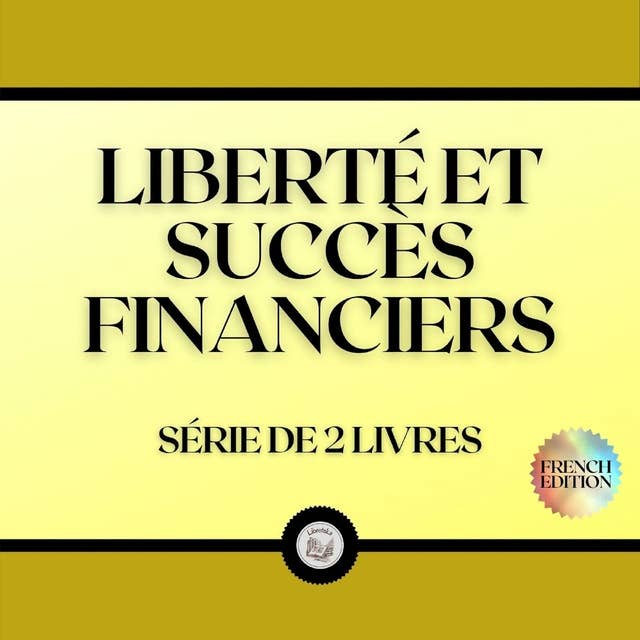 LIBERTÉ ET SUCCÈS FINANCIERS (SÉRIE DE 2 LIVRES)