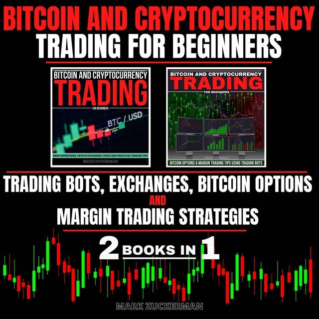 Bitcoin and Cryptocurrency Trading for Beginners: TRADING BOTS, EXCHANGES, BITCOIN OPTIONS & MARGIN TRADING STRATEGIES