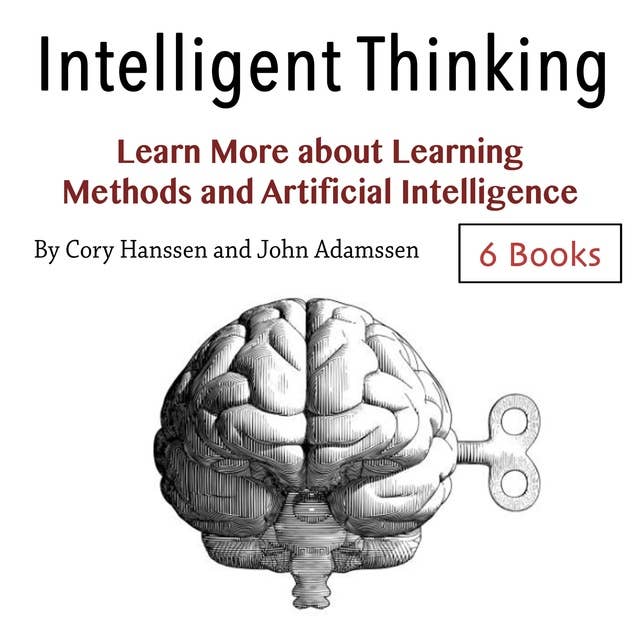 Intelligent Thinking: Learn More about Learning Methods and Artificial Intelligence