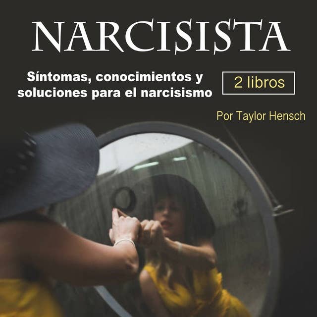 Narcisista. Sintomas conocimientos y soluciones: Síntomas, conocimientos y soluciones para el narcisismo