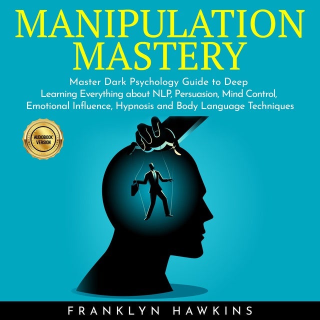 Manipulation Mastery: Master Dark Psychology Guide to Deep Learning ...