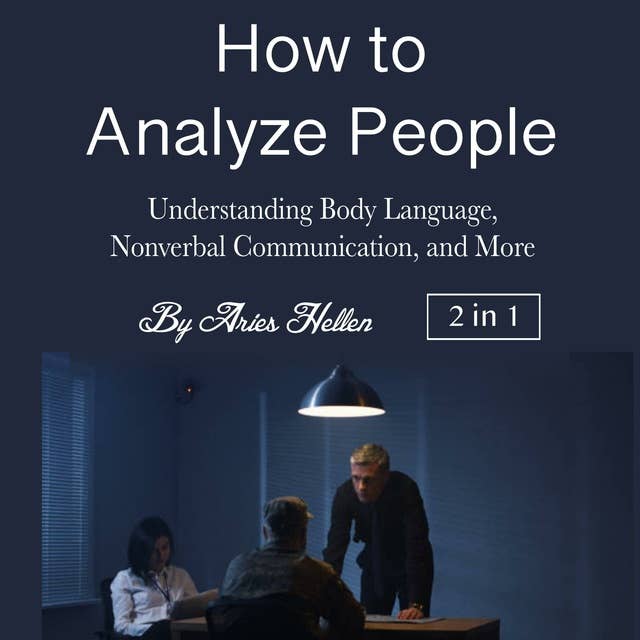 How to Analyze People: Understanding Body Language, Nonverbal Communication, and More 