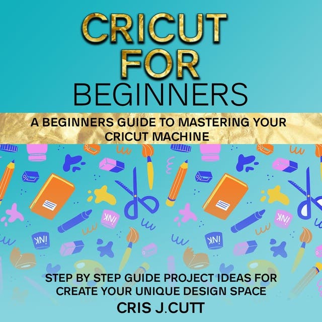 Cricut Maker: 4 Books in 1: Beginner's guide + Design Space +