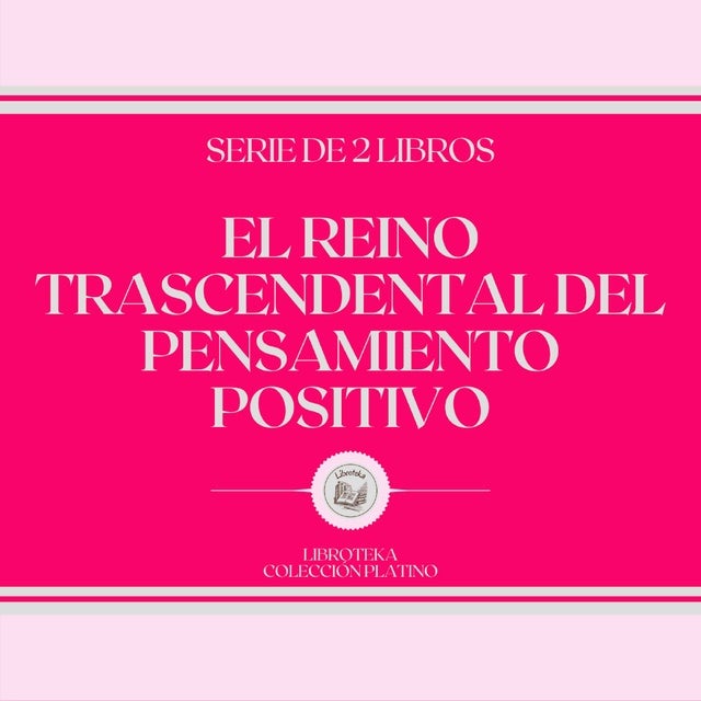 El Reino Trascendental Del Pensamiento Positivo Serie De 2 Libros Audiolibro Libroteka