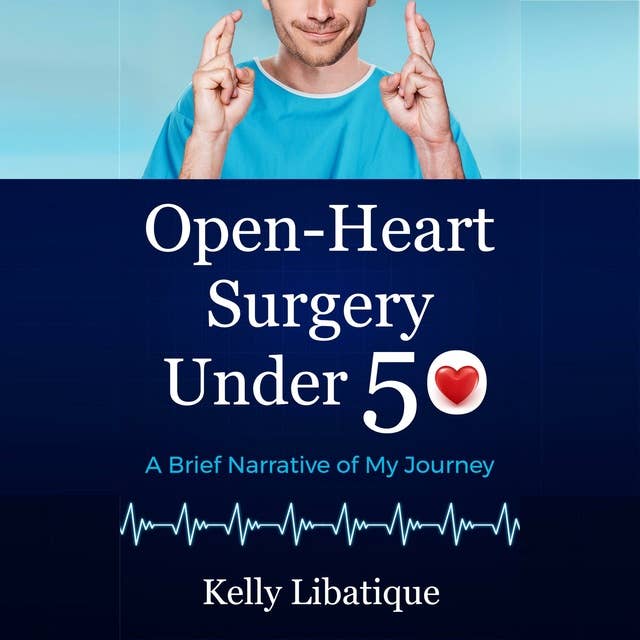 Open-Heart Surgery Under 50: A Brief Narrative of My Journey