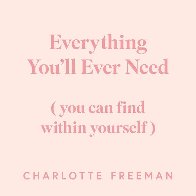 Everything You'll Ever Need: You Can Find Within Yourself