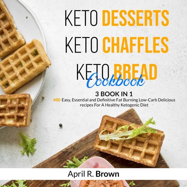 Keto Desserts + Keto Chaffles + Keto Bread Cookbook: 3 BOOK IN 1 - 400 Easy ,Essential and Definitive Fat Burning Low-Carb Delicious Recipes For A Healthy Ketogenic Diet
