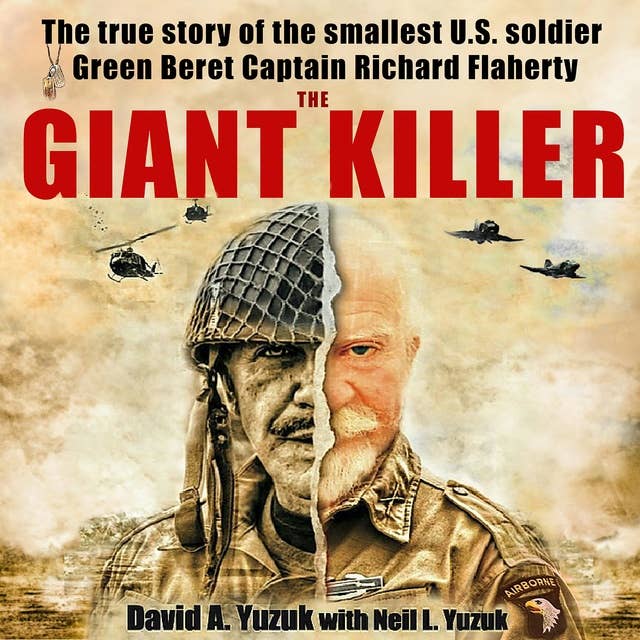 The Giant Killer: The incredible true story a 4' 9" 97lb man who achieved the impossible by becoming a Green Beret Captain and war hero.