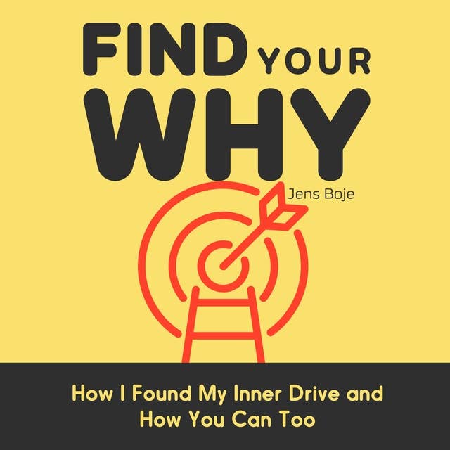 Find Your Why: How I Found My Inner Drive and How You Can Too