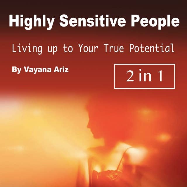 Highly Sensitive People: Living up to Your True Potential