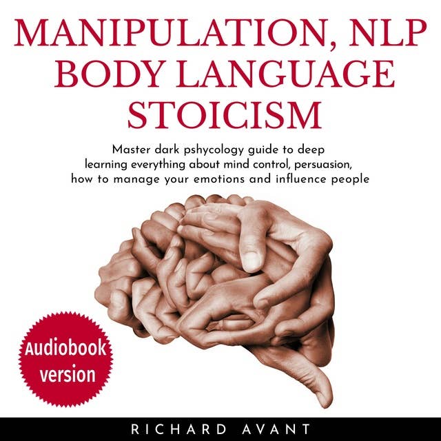 Manipulation, NLP, Body Language Stoicism: Master dark psychology guide to deep learning everything about mind control, persuasion, how to manage your emotions and influence people
