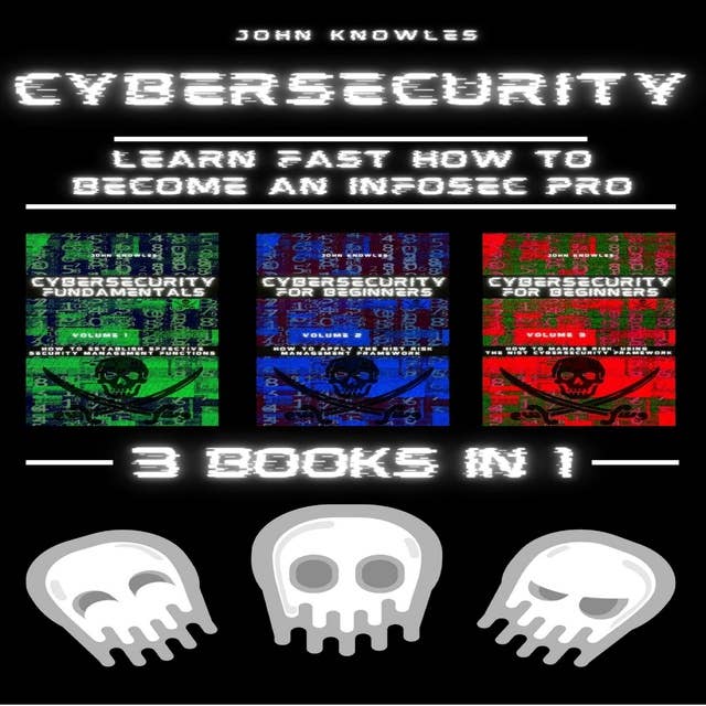 Cybersecurity: Learn Fast how to Become an InfoSec Pro 3 Books in 1