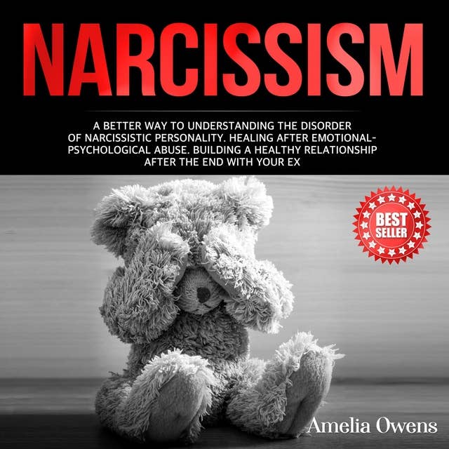 Narcissism: A better way to understanding the disorder of narcissistic personality. Healing after emotional-psychological abuse. Building a healthy relationship after the end with your ex.
