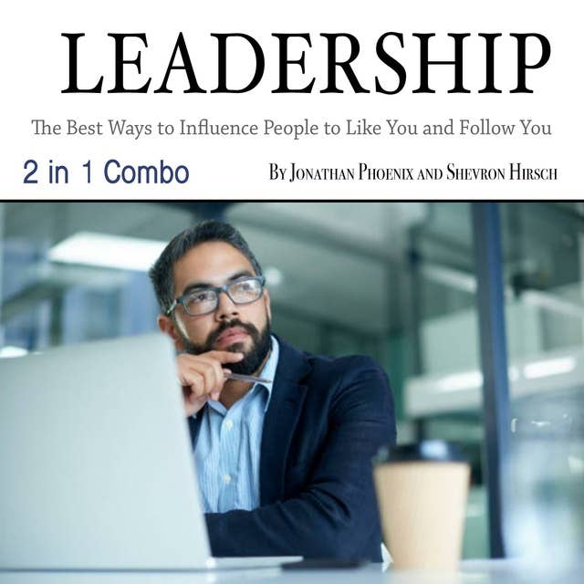 Leadership: The Best Ways to Influence People to Like You and Follow You