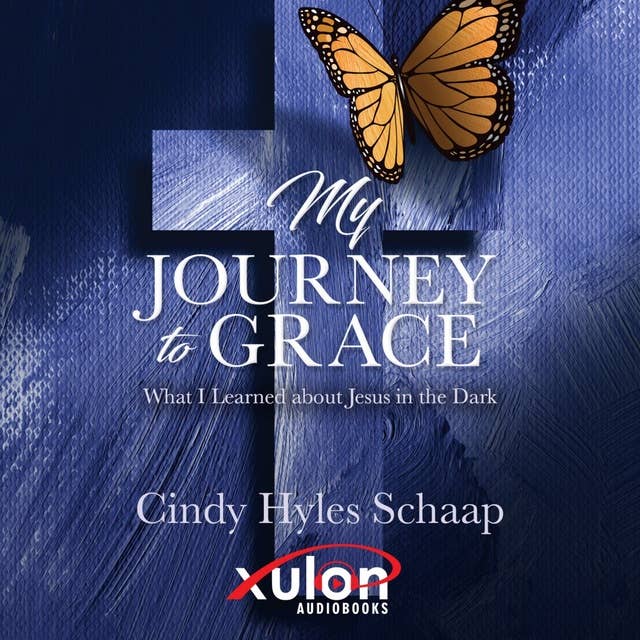 MY JOURNEY TO GRACE: What I Learned about Jesus in the Dark