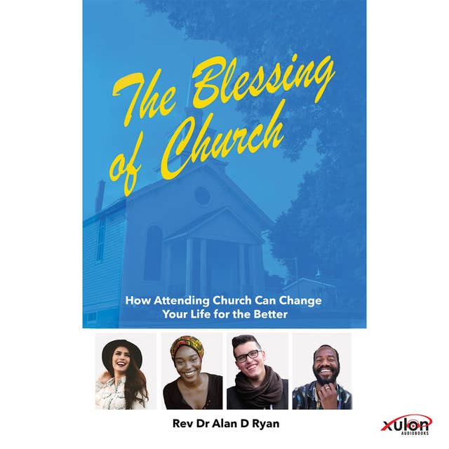 The Blessing of Church: How Attending Church Can Change Your Life for the Better