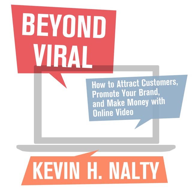 Beyond Viral : How to Attract Customers, Promote Your Brand and Make Money with Online Video: How to Attract Customers, Promote Your Brand, and Make Money with Online Video