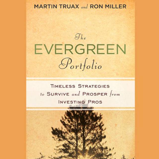 The Evergreen Portfolio: Timeless Strategies to Survive and Prosper from Investing Pros