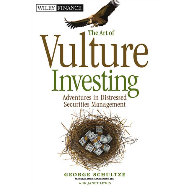 The Art of Vulture Investing: Adventures in Distressed Securities Management
