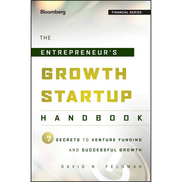 The Entrepreneur's Growth Startup Handbook: 7 Secrets to Venture Funding and Successful Growth