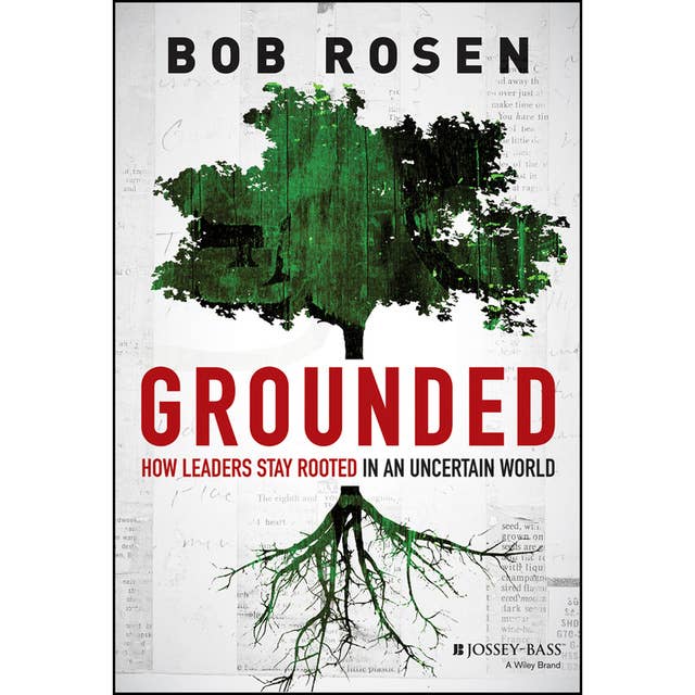 Grounded: How Leaders Stay Rooted in an Uncertain World