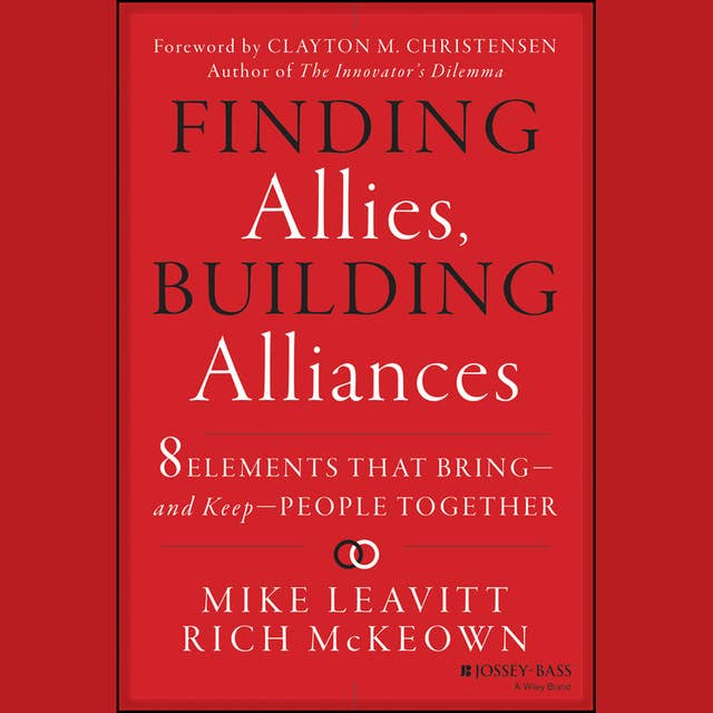 Finding Allies, Building Alliances : 8 Elements that Bring and Keep People Together: 8 Elements that Bring--and Keep--People Together
