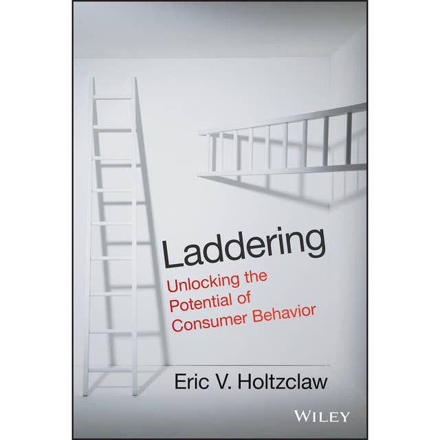 Laddering: Unlocking the Potential of Consumer Behavior