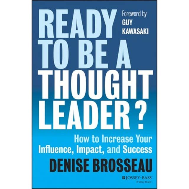 Ready to Be a Thought Leader? - How to Increase Your Influence, Impact and Success: How to Increase Your Influence, Impact, and Success