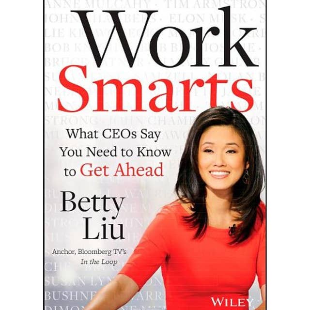 Work Smarts: What CEOs Say You Need To Know to Get Ahead