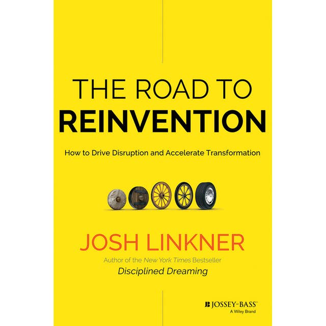 The Road to Reinvention: How to Drive Disruption and Accelerate Transformation