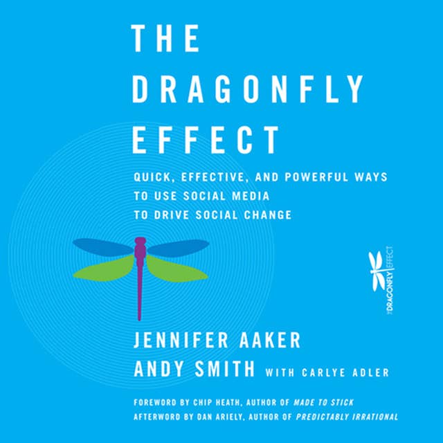 The Dragonfly Effect : Quick, Effective and Powerful Ways To Use Social Media to Drive Social Change