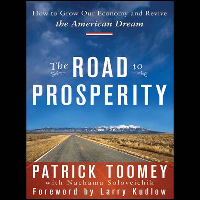 The Road to Prosperity: How to Grow Our Economy and Revive the American Dream