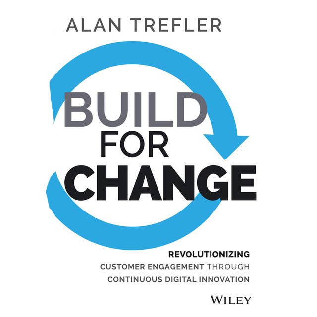 Build for Change: Revolutionizing Customer Engagement through Continuous Digital Innovation
