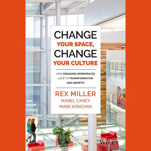 Change Your Space, Change Your Culture: How Engaging Workspaces Lead to Transformation and Growth