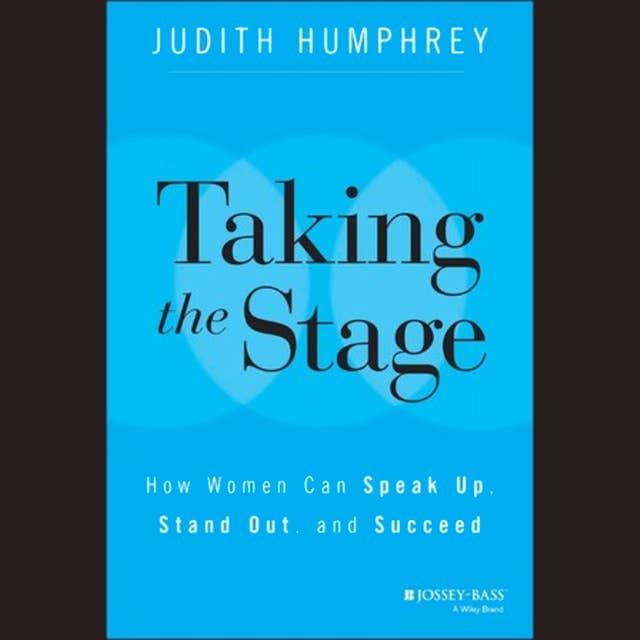 Taking the Stage: How Women Can Speak Up, Stand Out, and Succeed