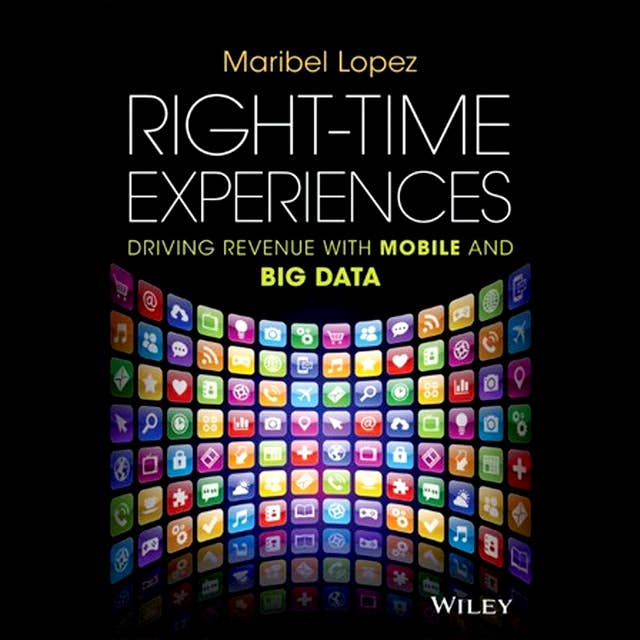 Right-Time Experiences: Driving Revenue with Mobile and Big Data