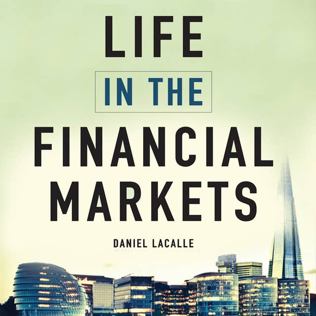 Life in the Financial Markets: How They Really Work And Why They Matter To You